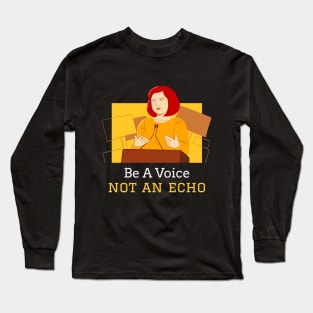 Be a Voice Not an Echo Female Empowerment Long Sleeve T-Shirt